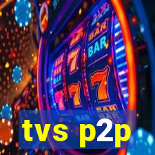 tvs p2p